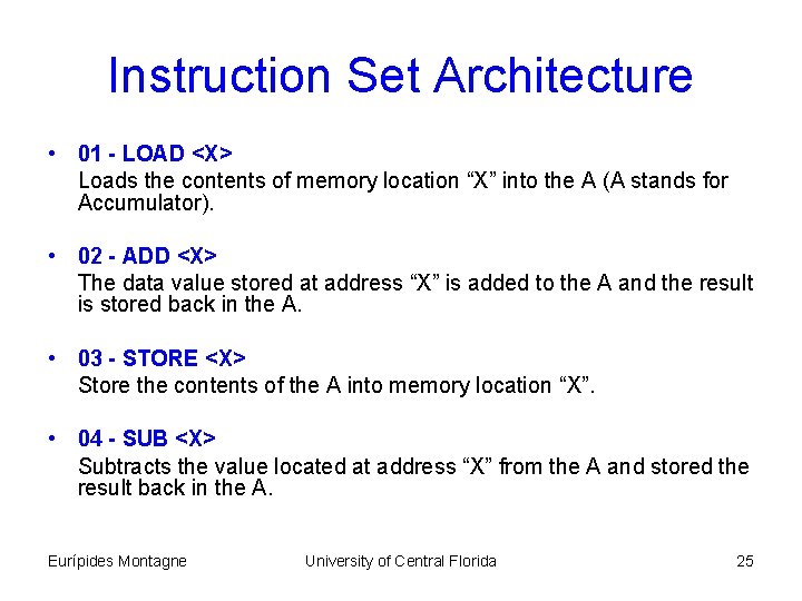 Instruction Set Architecture • 01 - LOAD <X> Loads the contents of memory location
