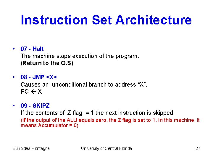 Instruction Set Architecture • 07 - Halt The machine stops execution of the program.