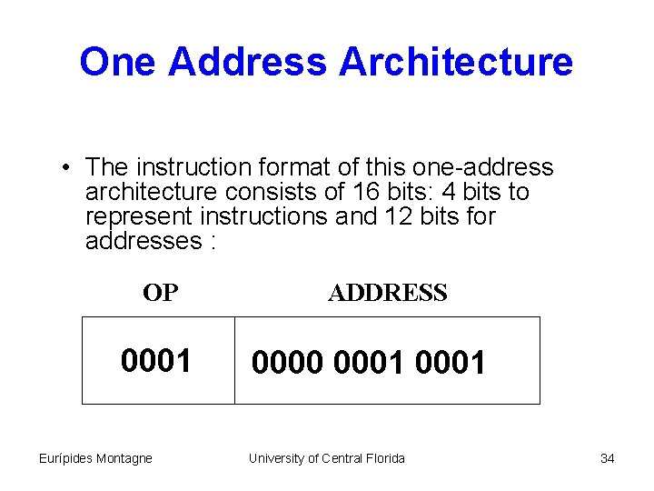 One Address Architecture • The instruction format of this one-address architecture consists of 16