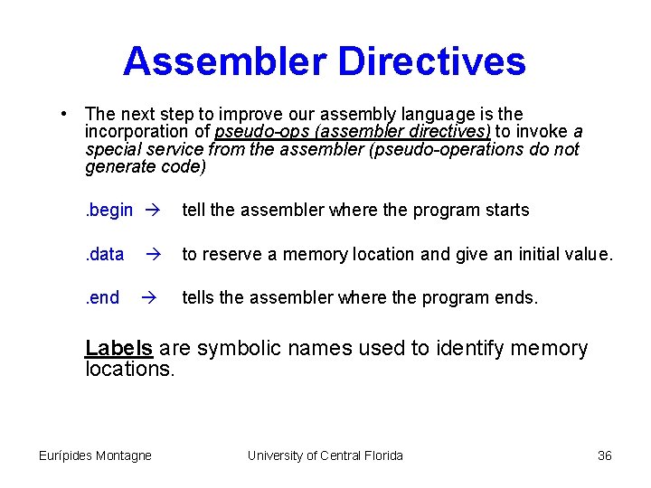 Assembler Directives • The next step to improve our assembly language is the incorporation