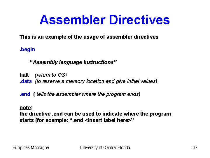 Assembler Directives This is an example of the usage of assembler directives. begin “Assembly