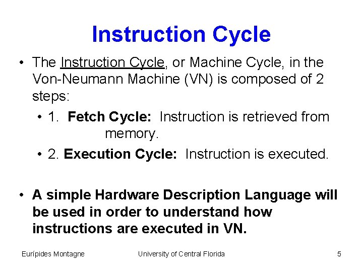 Instruction Cycle • The Instruction Cycle, or Machine Cycle, in the Von-Neumann Machine (VN)