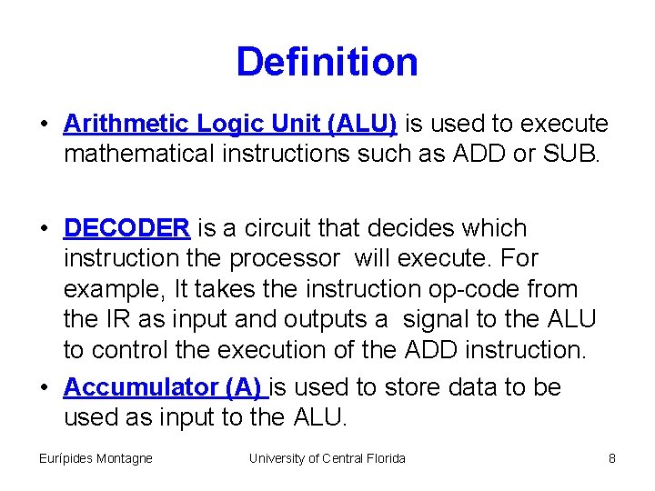 Definition • Arithmetic Logic Unit (ALU) is used to execute mathematical instructions such as