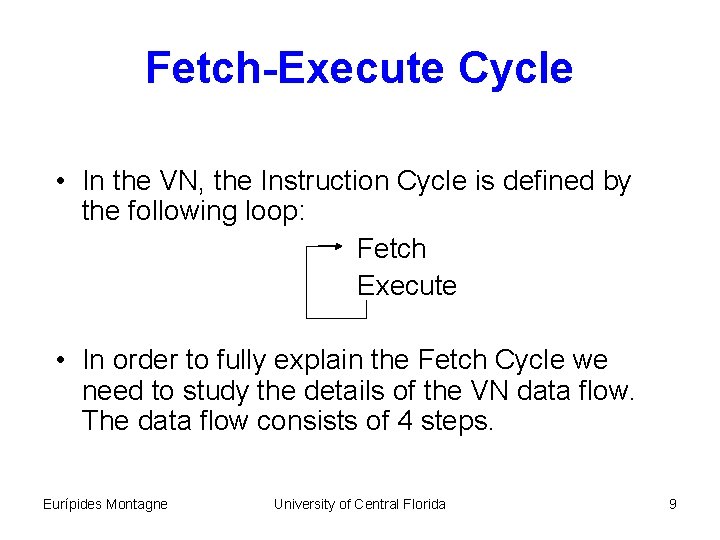 Fetch-Execute Cycle • In the VN, the Instruction Cycle is defined by the following