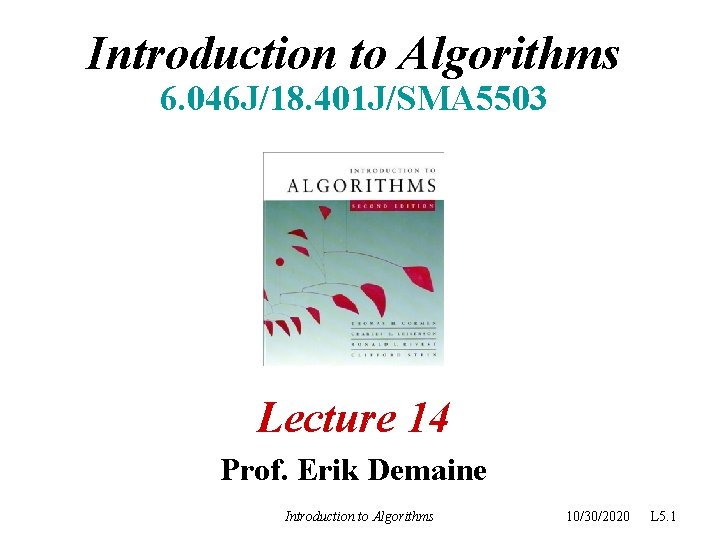 Introduction to Algorithms 6. 046 J/18. 401 J/SMA 5503 Lecture 14 Prof. Erik Demaine