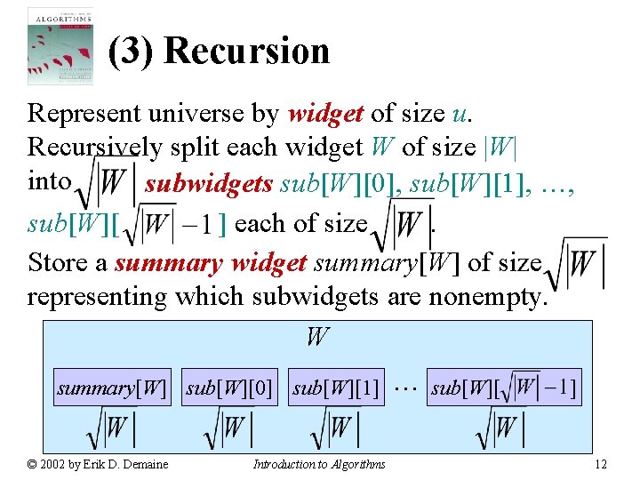 (3) Recursion Represent universe by widget of size u. Recursively split each widget W