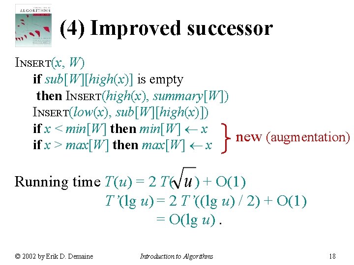 (4) Improved successor INSERT(x, W) if sub[W][high(x)] is empty then INSERT(high(x), summary[W]) INSERT(low(x), sub[W][high(x)])