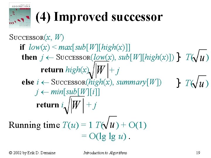 (4) Improved successor SUCCESSOR(x, W) if low(x) < max[sub[W][high(x)]] then j SUCCESSOR(low(x), sub[W][high(x)]) return