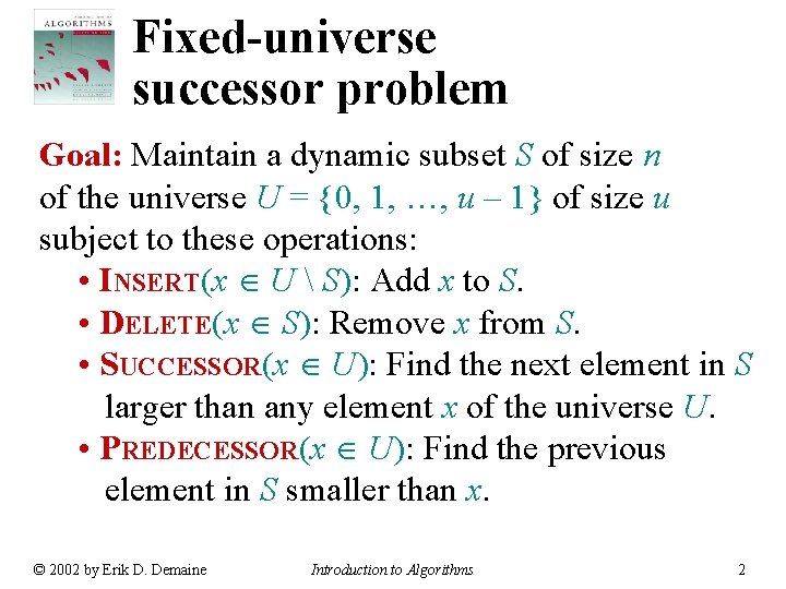 Fixed-universe successor problem Goal: Maintain a dynamic subset S of size n of the