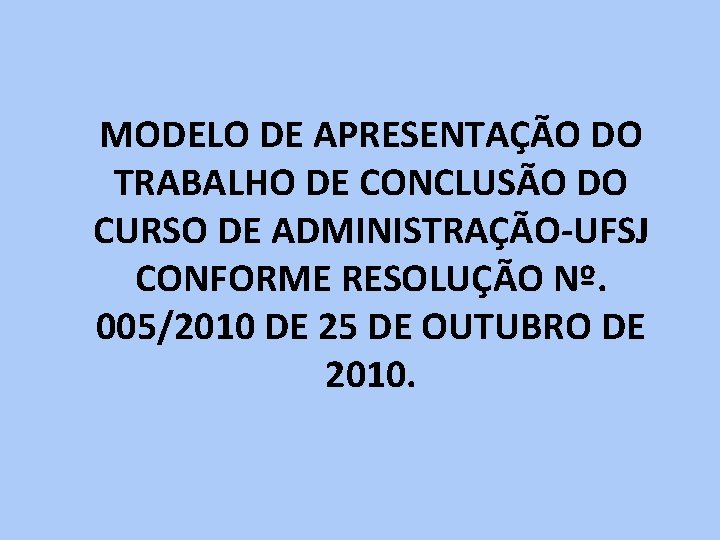 MODELO DE APRESENTAÇÃO DO TRABALHO DE CONCLUSÃO DO CURSO DE ADMINISTRAÇÃO-UFSJ CONFORME RESOLUÇÃO Nº.