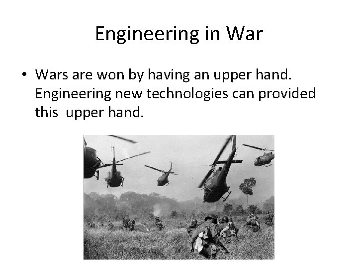 Engineering in War • Wars are won by having an upper hand. Engineering new