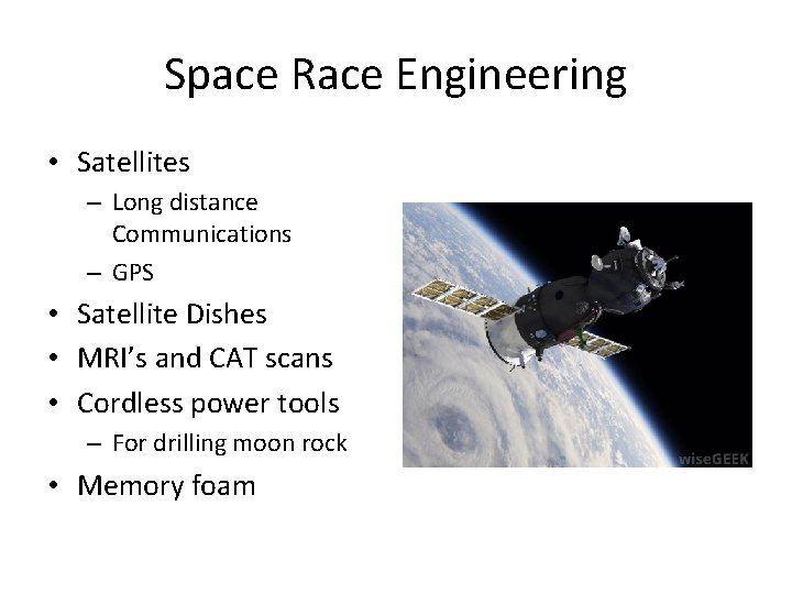 Space Race Engineering • Satellites – Long distance Communications – GPS • Satellite Dishes