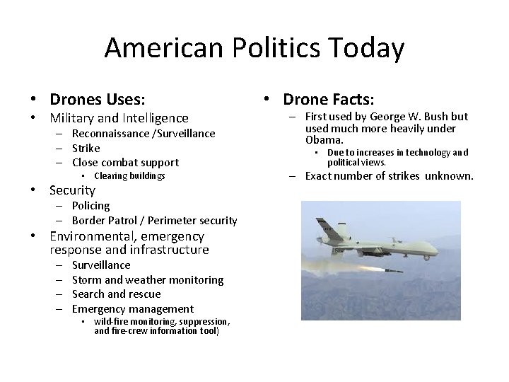 American Politics Today • Drones Uses: • Military and Intelligence – Reconnaissance /Surveillance –