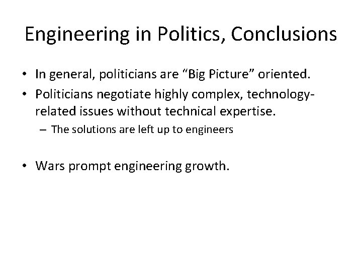 Engineering in Politics, Conclusions • In general, politicians are “Big Picture” oriented. • Politicians