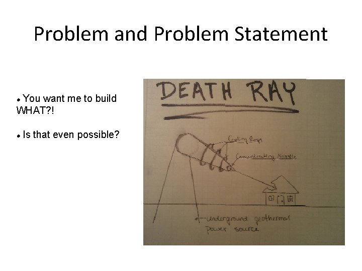 Problem and Problem Statement You want me to build WHAT? ! Is that even