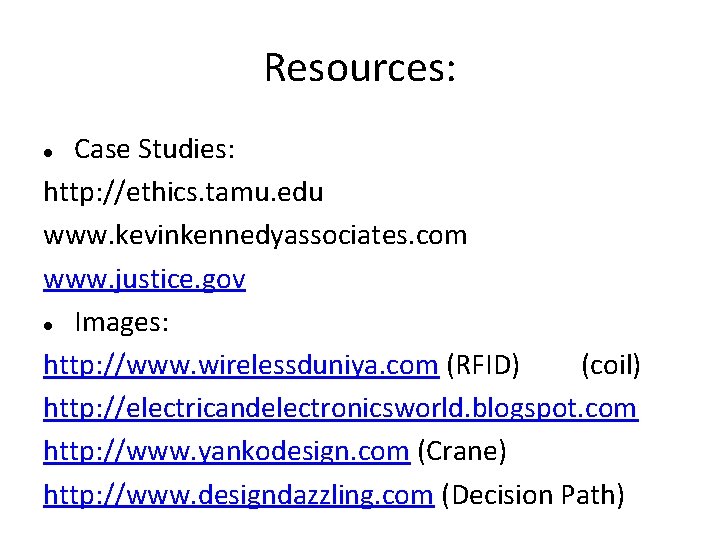 Resources: Case Studies: http: //ethics. tamu. edu www. kevinkennedyassociates. com www. justice. gov Images: