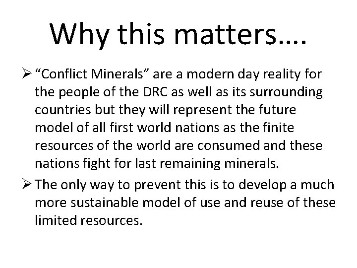 Why this matters…. Ø “Conflict Minerals” are a modern day reality for the people