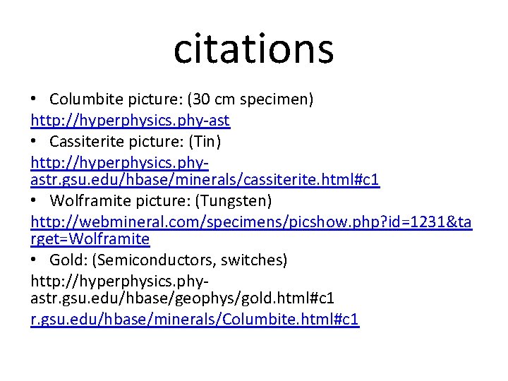 citations • Columbite picture: (30 cm specimen) http: //hyperphysics. phy-ast • Cassiterite picture: (Tin)