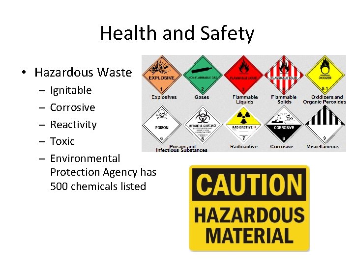 Health and Safety • Hazardous Waste – – – Ignitable Corrosive Reactivity Toxic Environmental