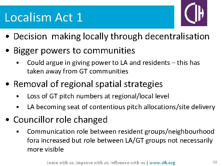 Localism Act 1 • Decision making locally through decentralisation • Bigger powers to communities