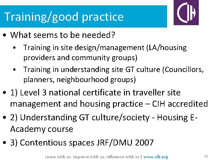 Training/good practice • What seems to be needed? Training in site design/management (LA/housing providers