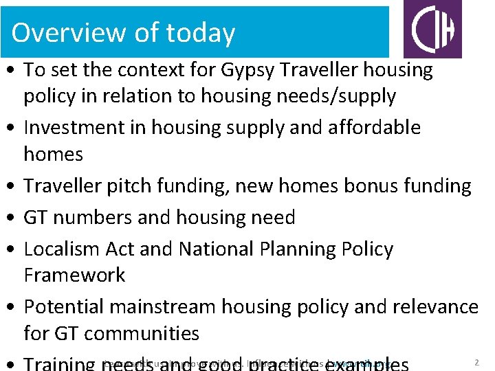 Overview of today • To set the context for Gypsy Traveller housing policy in