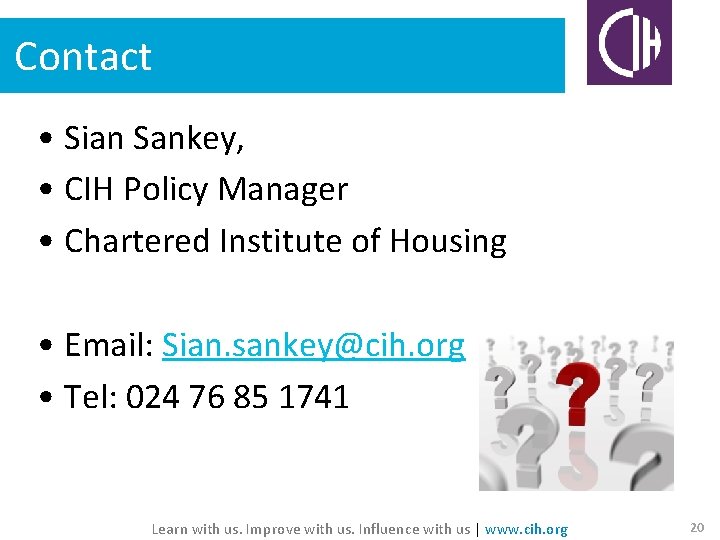Contact • Sian Sankey, • CIH Policy Manager • Chartered Institute of Housing •