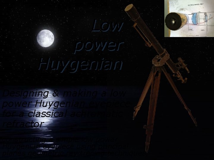 Low power Huygenian Designing & making a low power Huygenian eyepiece for a classical