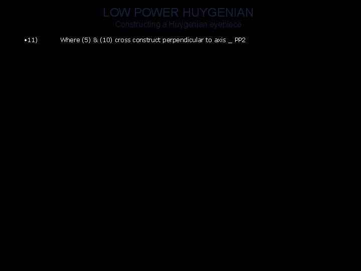 LOW POWER HUYGENIAN Constructing a Huygenian eyepiece • 11) Where (5) & (10) cross