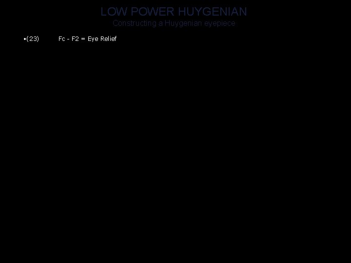 LOW POWER HUYGENIAN Constructing a Huygenian eyepiece • (23) Fc - F 2 =