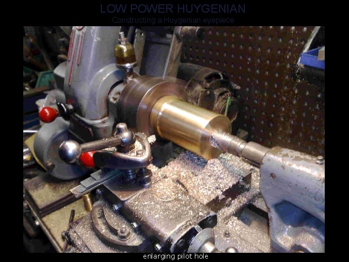 LOW POWER HUYGENIAN Constructing a Huygenian eyepiece enlarging pilot hole 