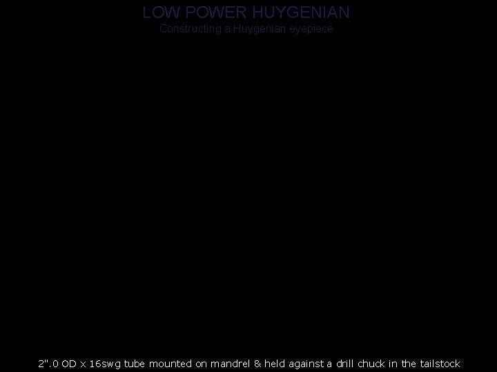 LOW POWER HUYGENIAN Constructing a Huygenian eyepiece 2". 0 OD x 16 swg tube