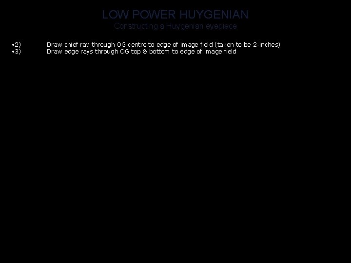 LOW POWER HUYGENIAN Constructing a Huygenian eyepiece • 2) • 3) Draw chief ray