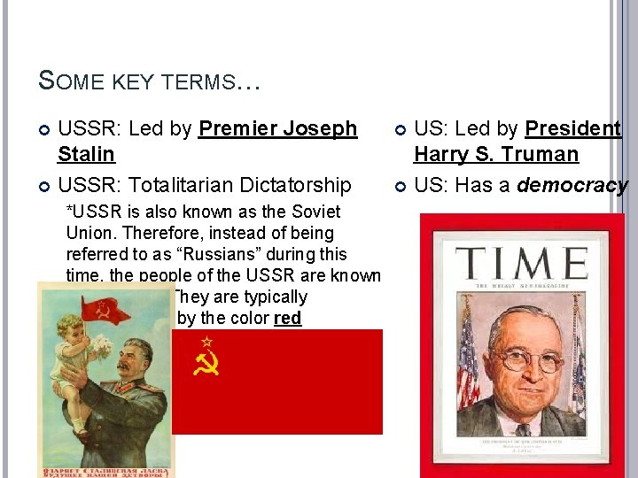 SOME KEY TERMS… USSR: Led by Premier Joseph Stalin USSR: Totalitarian Dictatorship *USSR is