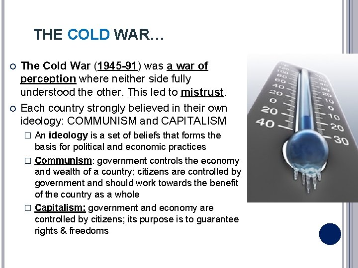 THE COLD WAR… The Cold War (1945 -91) was a war of perception where