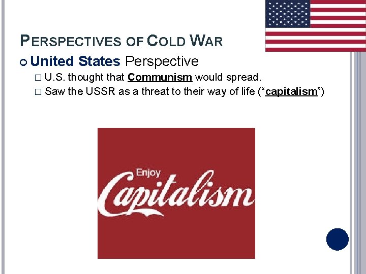 PERSPECTIVES OF COLD WAR United States Perspective � U. S. thought that Communism would