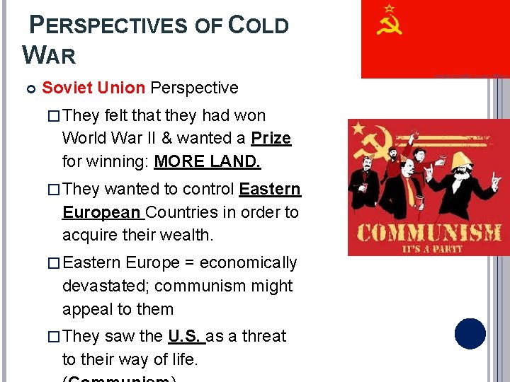 PERSPECTIVES OF COLD WAR Soviet Union Perspective � They felt that they had won