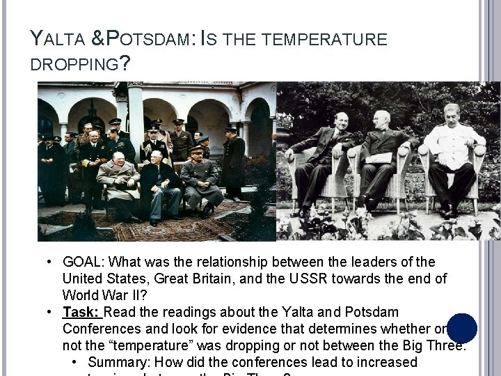 YALTA & POTSDAM: IS THE TEMPERATURE DROPPING? • GOAL: What was the relationship between