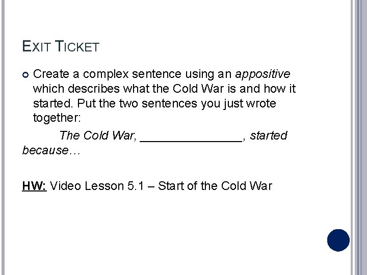 EXIT TICKET Create a complex sentence using an appositive which describes what the Cold