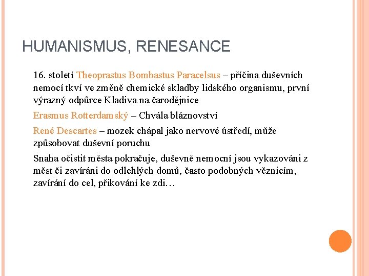 HUMANISMUS, RENESANCE 16. století Theoprastus Bombastus Paracelsus – příčina duševních nemocí tkví ve změně