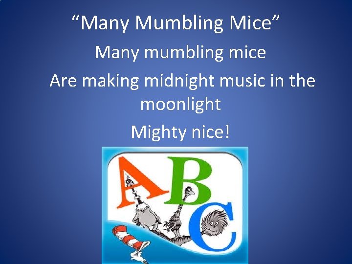 “Many Mumbling Mice” Many mumbling mice Are making midnight music in the moonlight Mighty