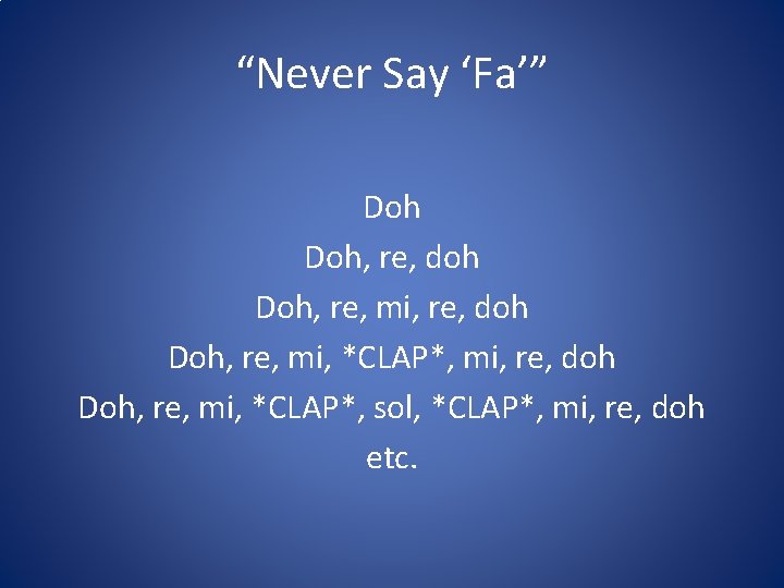 “Never Say ‘Fa’” Doh, re, doh Doh, re, mi, *CLAP*, mi, re, doh Doh,