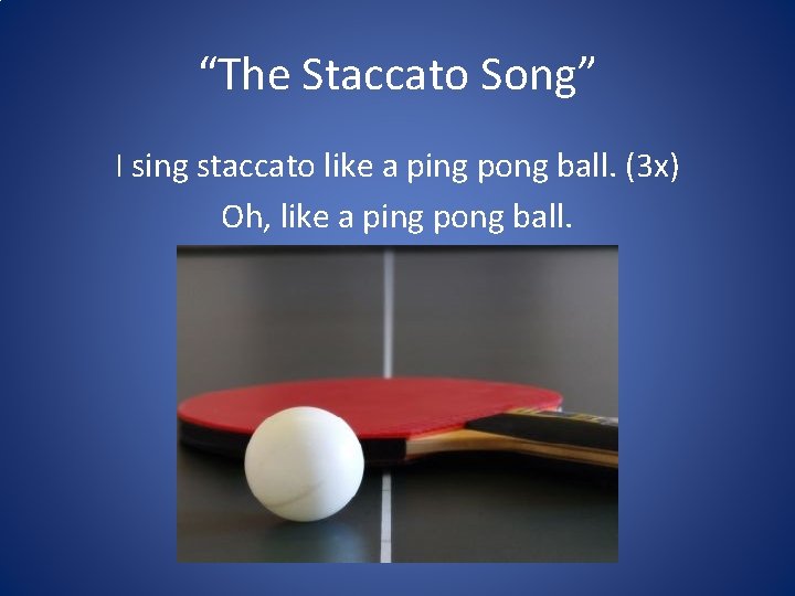 “The Staccato Song” I sing staccato like a ping pong ball. (3 x) Oh,