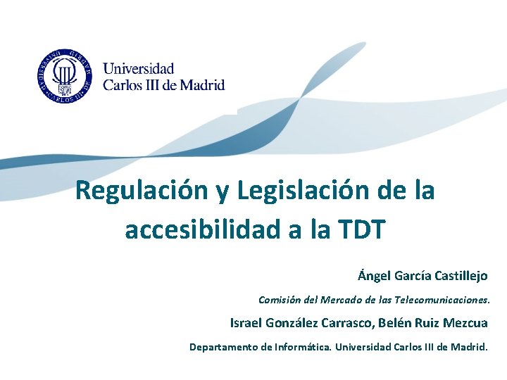 Regulación y Legislación de la accesibilidad a la TDT Ángel García Castillejo Comisión del