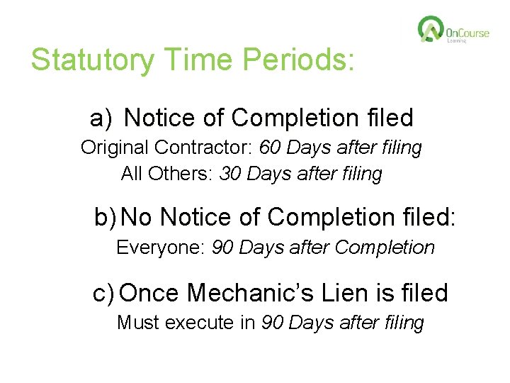 Statutory Time Periods: a) Notice of Completion filed Original Contractor: 60 Days after filing