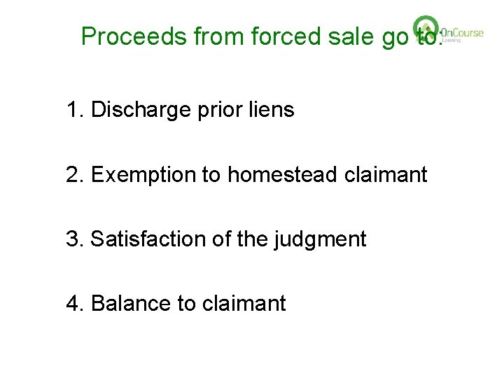 Proceeds from forced sale go to: 1. Discharge prior liens 2. Exemption to homestead