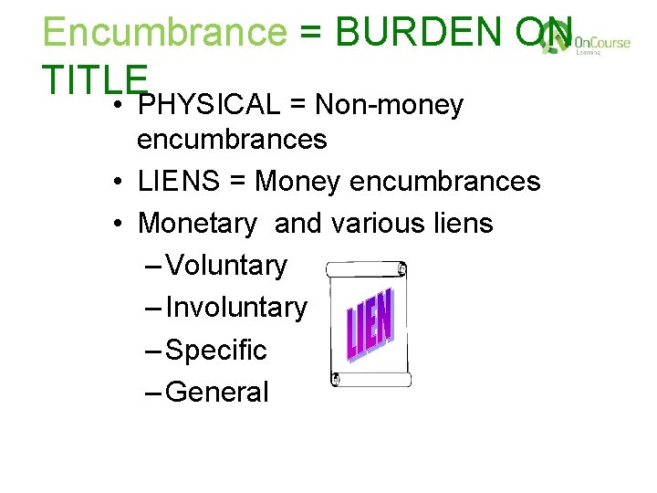 Encumbrance = BURDEN ON TITLE • PHYSICAL = Non-money encumbrances • LIENS = Money Encumbrance = BURDEN ON TITLE • PHYSICAL = Non-money encumbrances • LIENS = Money