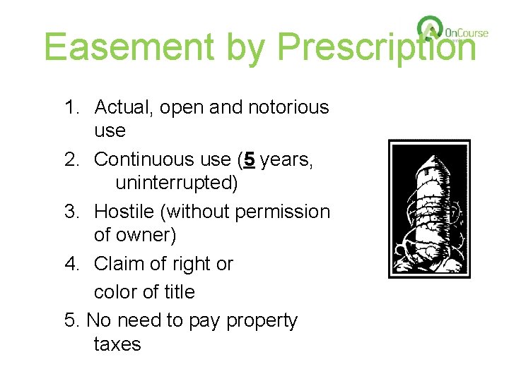 Easement by Prescription 1. Actual, open and notorious use 2. Continuous use (5 years, Easement by Prescription 1. Actual, open and notorious use 2. Continuous use (5 years,