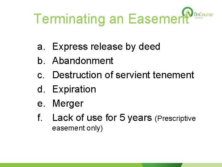 Terminating an Easement a. b. c. d. e. f. Express release by deed Abandonment