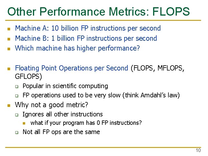 Other Performance Metrics: FLOPS n n Machine A: 10 billion FP instructions per second